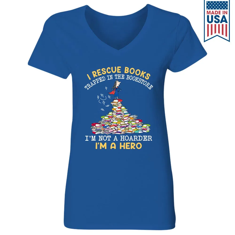 I Rescue Books Trapped In The Bookstore I'm Not A Hoarder I'm A Hero Book Lovers Gift Women's V-neck T-shirt TSVB386