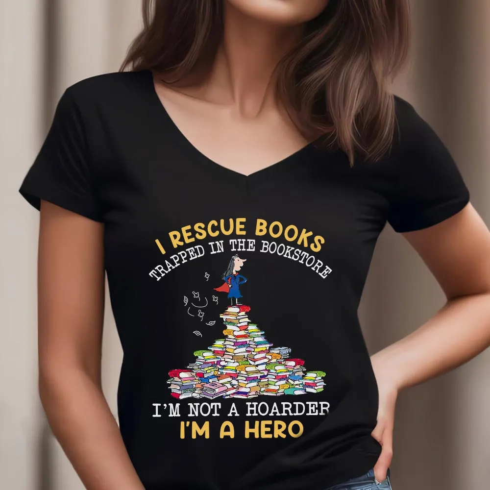 I Rescue Books Trapped In The Bookstore I'm Not A Hoarder I'm A Hero Book Lovers Gift Women's V-neck T-shirt TSVB386
