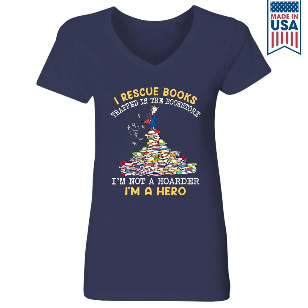 I Rescue Books Trapped In The Bookstore I'm Not A Hoarder I'm A Hero Book Lovers Gift Women's V-neck T-shirt TSVB386