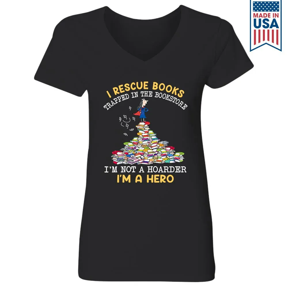 I Rescue Books Trapped In The Bookstore I'm Not A Hoarder I'm A Hero Book Lovers Gift Women's V-neck T-shirt TSVB386