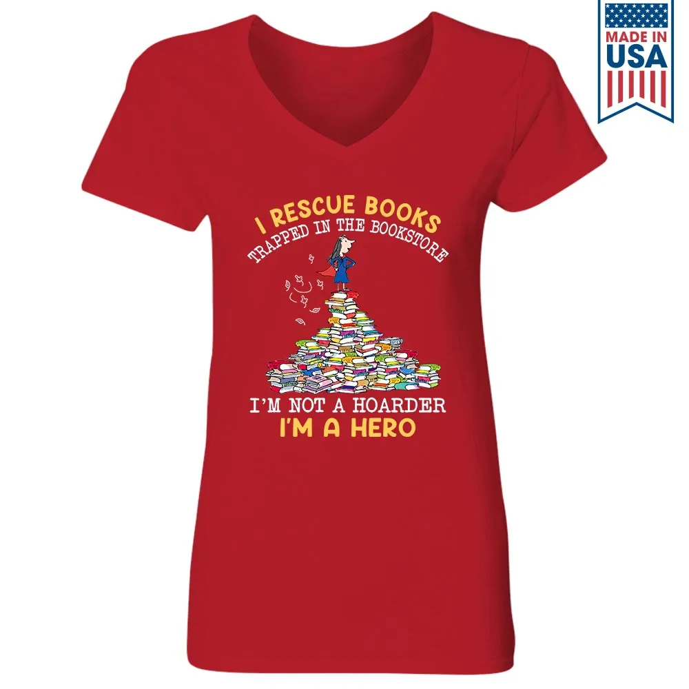 I Rescue Books Trapped In The Bookstore I'm Not A Hoarder I'm A Hero Book Lovers Gift Women's V-neck T-shirt TSVB386